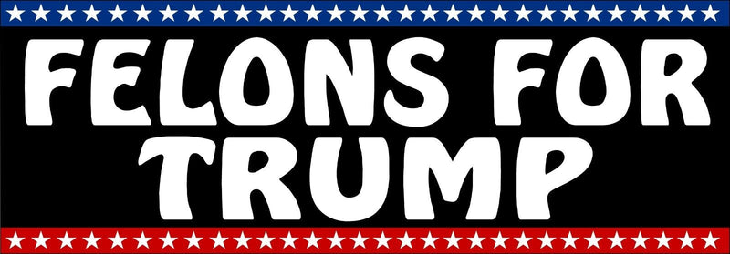 Felons for Trump Bumper Sticker Funny Anti-Trump Decal Trump 2024 MAGA