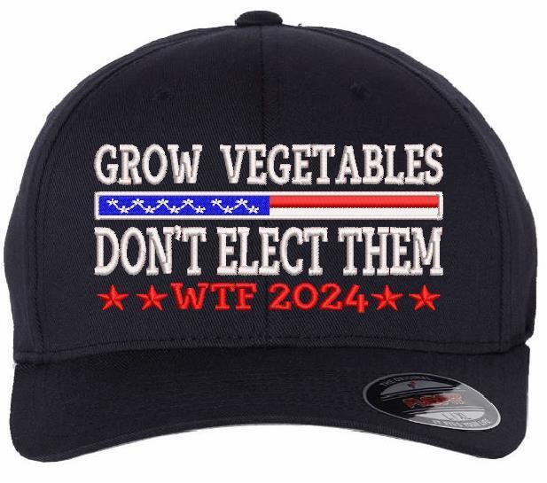 Trump 2024 Hat - Grow Vegetables don't elect them Flex Fit 6277 Embroidered Hat