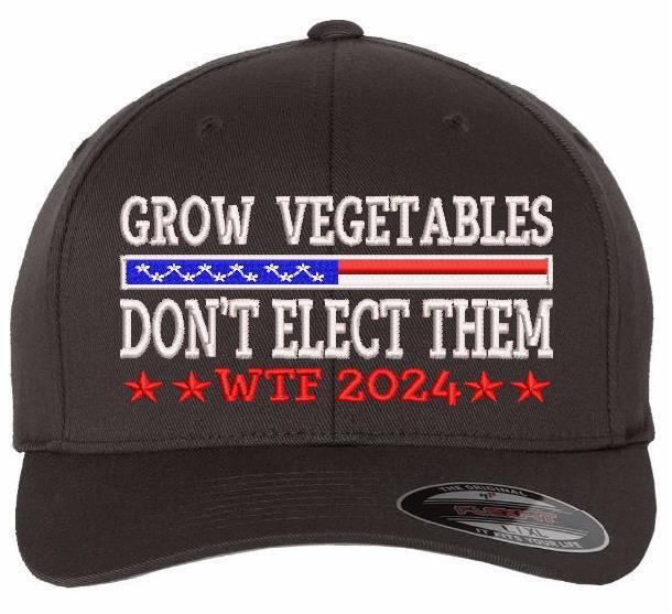 Trump 2024 Hat - Grow Vegetables don't elect them Flex Fit 6277 Embroidered Hat