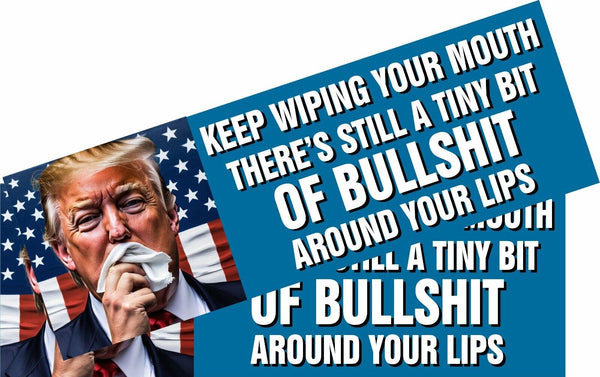 ANTI TRUMP Bumper Sticker or Magnet Pair of WIPING MY MOUTH BS Anti Trump Decals