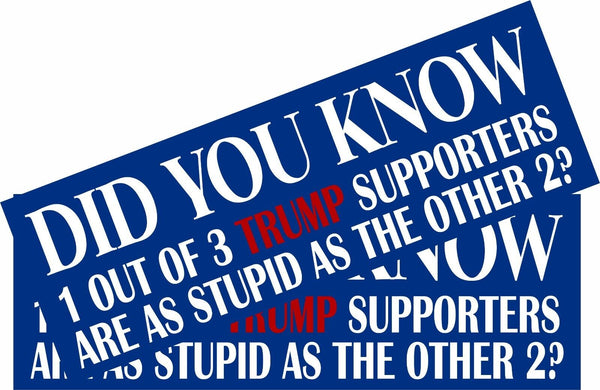 ANTI TRUMP Bumper Sticker or Magnet PAIR - DID YOU KNOW Trump Supporters Decal