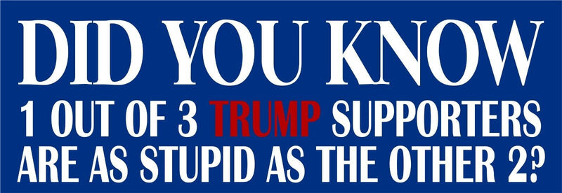 ANTI TRUMP Bumper Sticker or Magnet PAIR - DID YOU KNOW Trump Supporters Decal