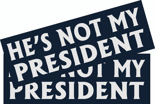 ANTI TRUMP Bumper Sticker or Magnet HE'S NOT MY PRESIDENT Buy one get one free