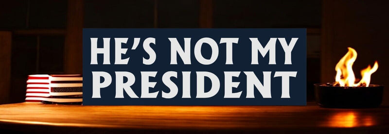 ANTI TRUMP Bumper Sticker or Magnet HE'S NOT MY PRESIDENT Buy one get one free