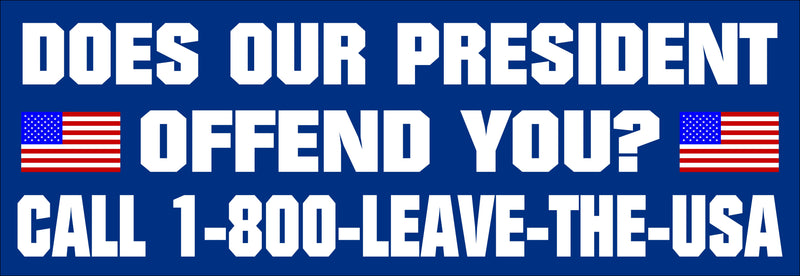 President Offend you, Leave the USA Political Bumper Sticker 8.8" x 3" Sticker