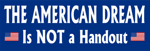 The American Dream Not a HANDOUT Bumper Sticker