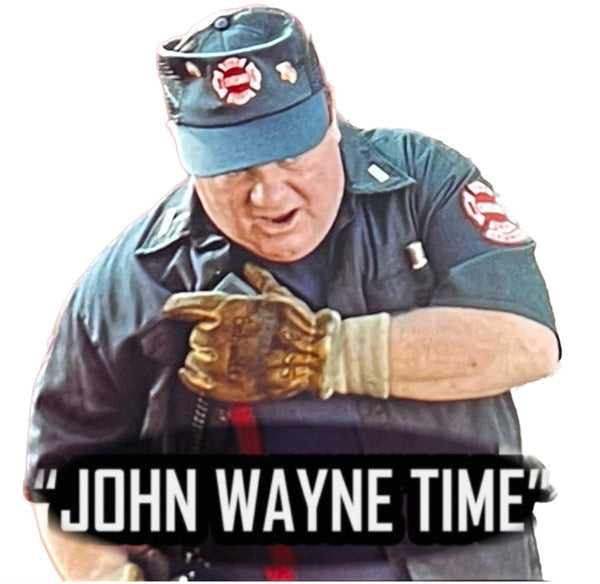 Firefighter Sticker John Wayne Time Firefighter Decal Various Sizes