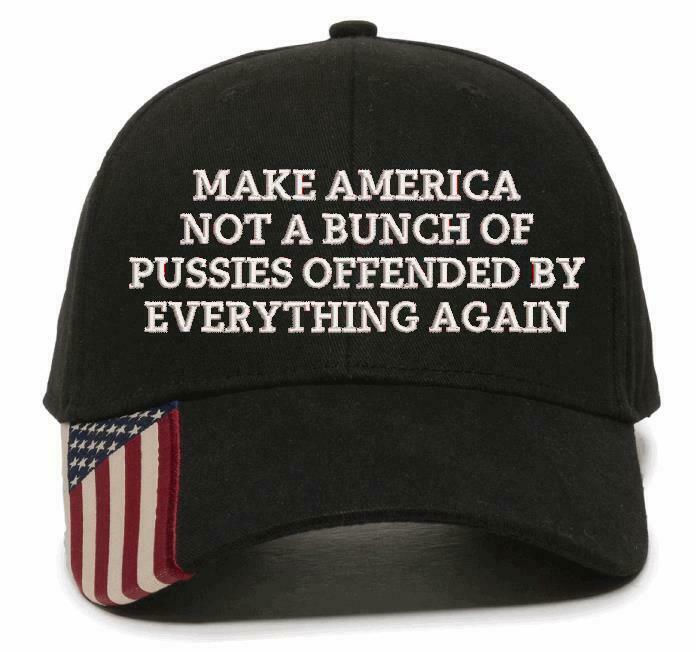 Make America not a bunch of pussies offended by everything again Embroidered Hat