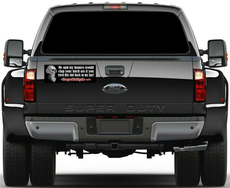 George Washington Me and my homies clap that Bit&h Ass Bumper Sticker 8.7" x 3"