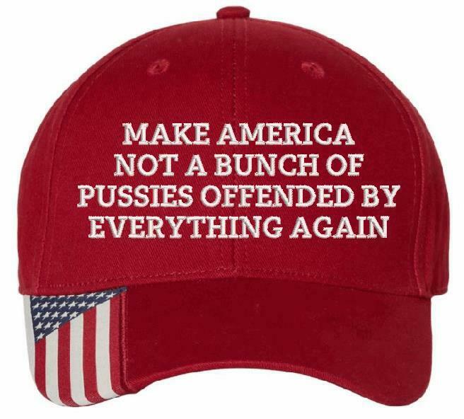 Make America not a bunch of pussies offended by everything again Embroidered Hat