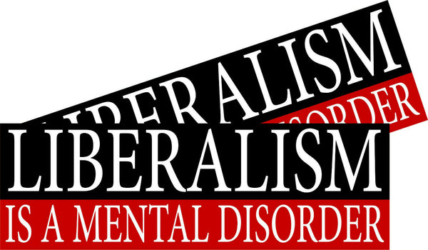 Liberalism is a Mental Disorder Conservative 2 Funny Bumper Stickers 8.8" X 3"