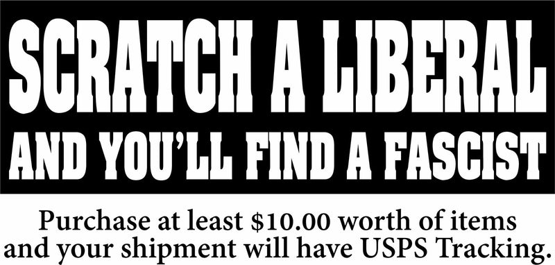 Scratch a Liberal and you'll find a Fascist Bumper Sticker 8.6" x 3"