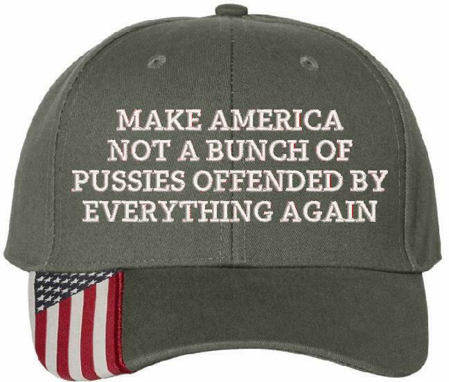 Make America not a bunch of pussies offended by everything again Embroidered Hat